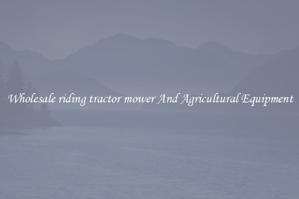 Wholesale riding tractor mower And Agricultural Equipment