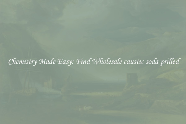 Chemistry Made Easy: Find Wholesale caustic soda prilled