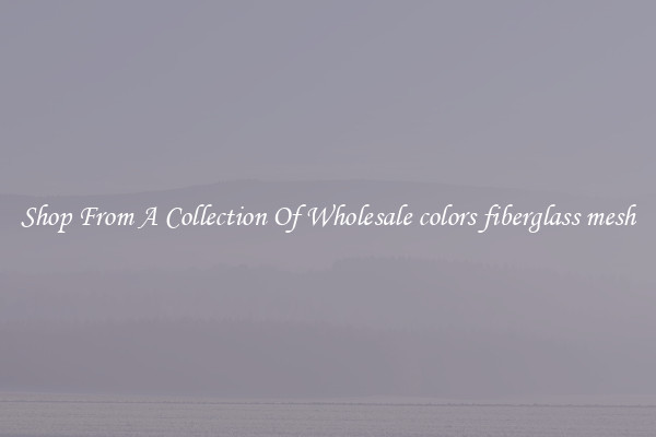 Shop From A Collection Of Wholesale colors fiberglass mesh