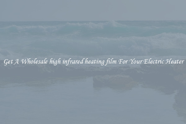 Get A Wholesale high infrared heating film For Your Electric Heater