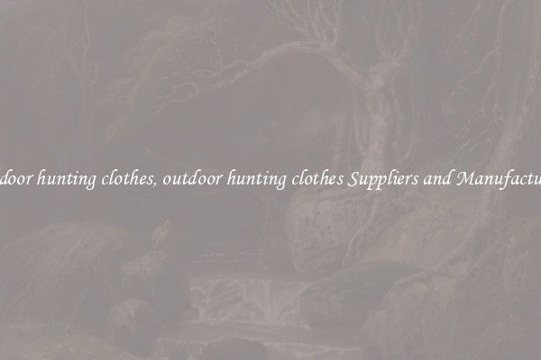 outdoor hunting clothes, outdoor hunting clothes Suppliers and Manufacturers