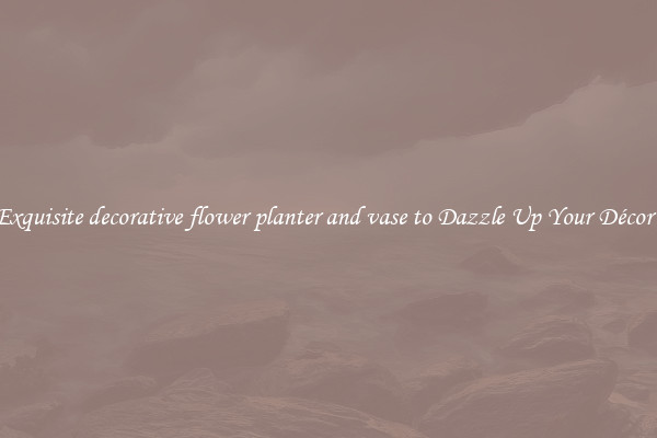Exquisite decorative flower planter and vase to Dazzle Up Your Décor  