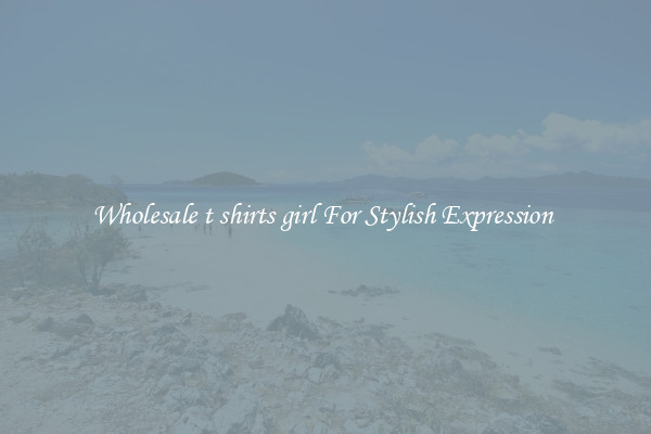 Wholesale t shirts girl For Stylish Expression 