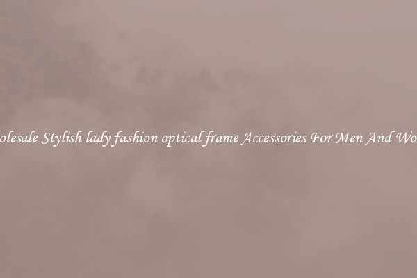 Wholesale Stylish lady fashion optical frame Accessories For Men And Women