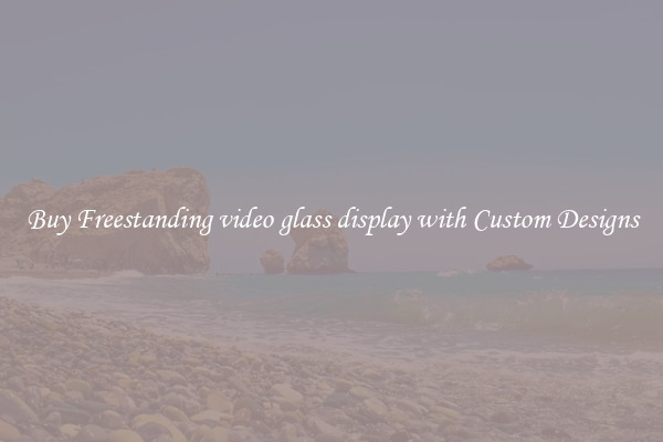 Buy Freestanding video glass display with Custom Designs