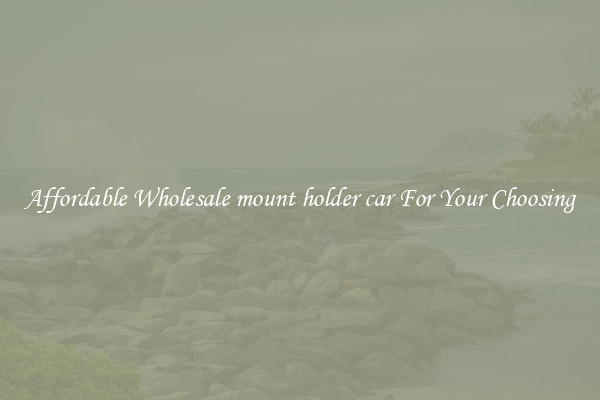 Affordable Wholesale mount holder car For Your Choosing