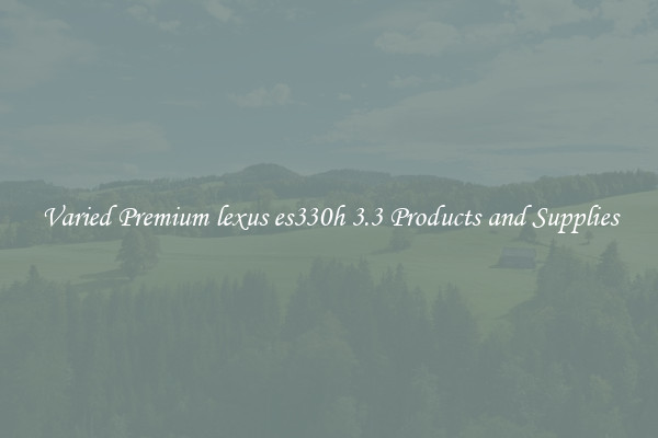 Varied Premium lexus es330h 3.3 Products and Supplies