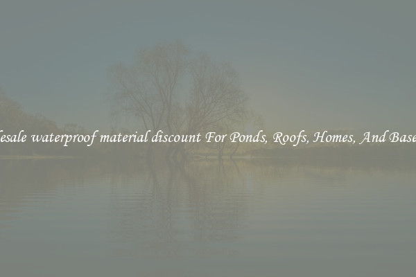 Wholesale waterproof material discount For Ponds, Roofs, Homes, And Basements