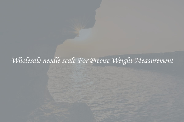 Wholesale needle scale For Precise Weight Measurement