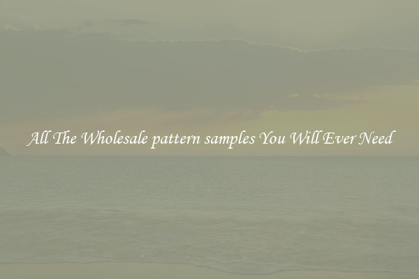 All The Wholesale pattern samples You Will Ever Need