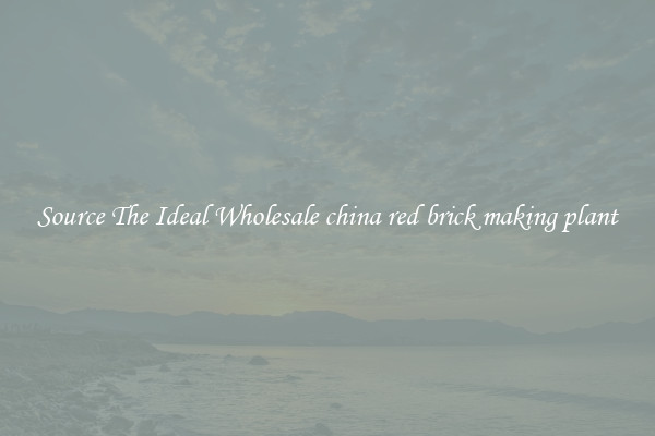 Source The Ideal Wholesale china red brick making plant