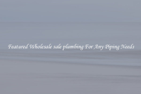 Featured Wholesale sale plumbing For Any Piping Needs