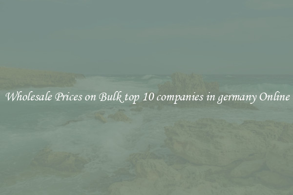 Wholesale Prices on Bulk top 10 companies in germany Online