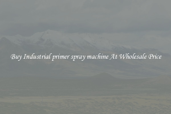 Buy Industrial primer spray machine At Wholesale Price