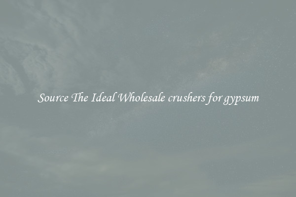 Source The Ideal Wholesale crushers for gypsum