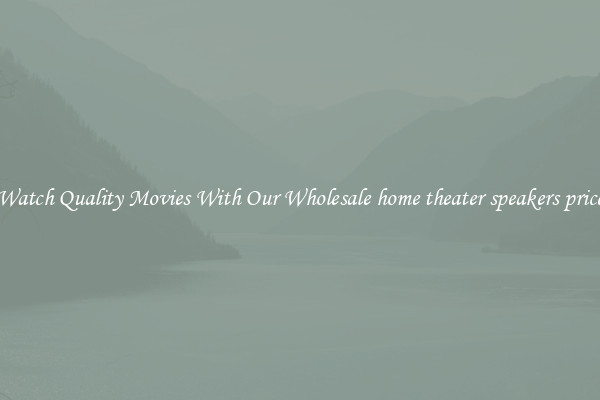 Watch Quality Movies With Our Wholesale home theater speakers price
