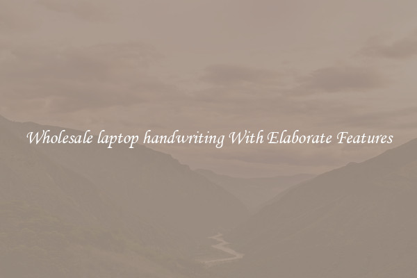 Wholesale laptop handwriting With Elaborate Features