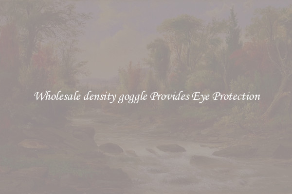 Wholesale density goggle Provides Eye Protection