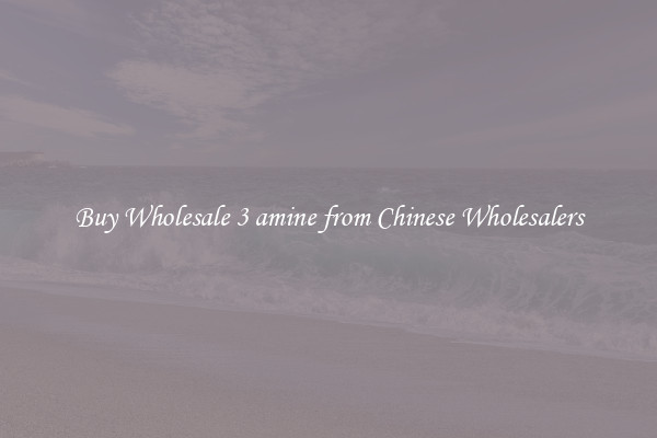 Buy Wholesale 3 amine from Chinese Wholesalers