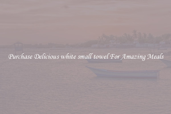Purchase Delicious white small towel For Amazing Meals
