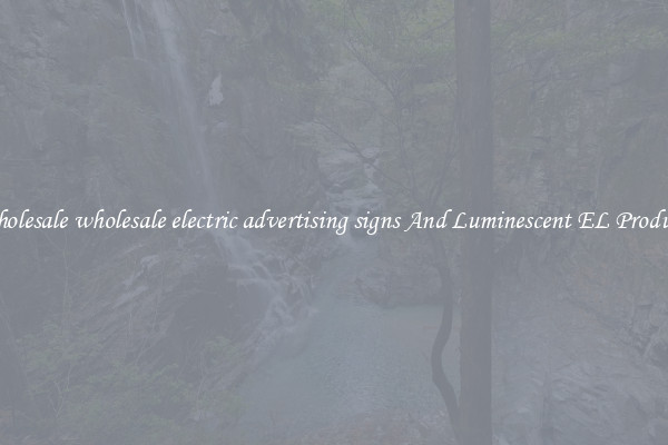 Wholesale wholesale electric advertising signs And Luminescent EL Products
