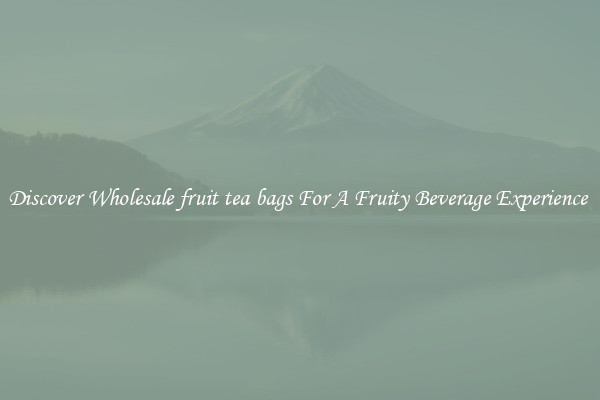 Discover Wholesale fruit tea bags For A Fruity Beverage Experience 