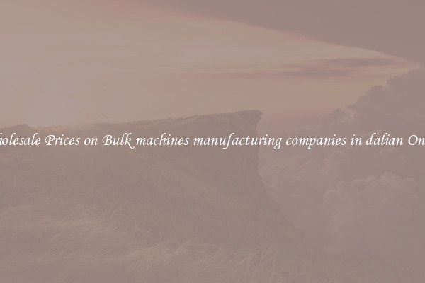 Wholesale Prices on Bulk machines manufacturing companies in dalian Online