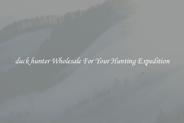 duck hunter Wholesale For Your Hunting Expedition