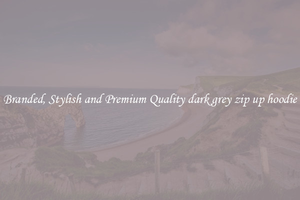 Branded, Stylish and Premium Quality dark grey zip up hoodie