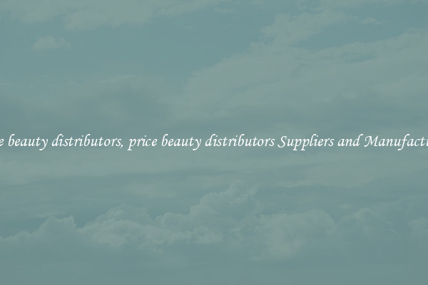 price beauty distributors, price beauty distributors Suppliers and Manufacturers