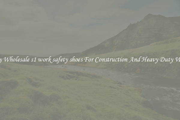 Buy Wholesale s1 work safety shoes For Construction And Heavy Duty Work