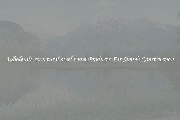 Wholesale structural steel beam Products For Simple Construction