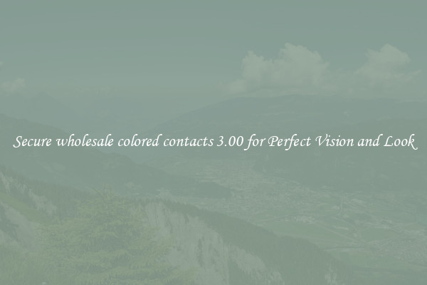 Secure wholesale colored contacts 3.00 for Perfect Vision and Look