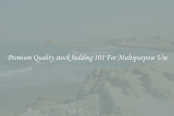 Premium Quality stock bedding 101 For Multipurpose Use