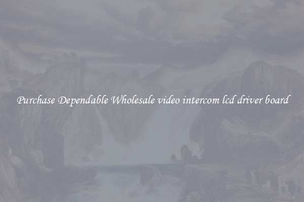 Purchase Dependable Wholesale video intercom lcd driver board