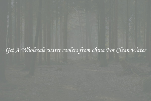 Get A Wholesale water coolers from china For Clean Water