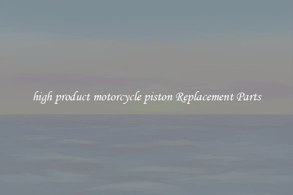 high product motorcycle piston Replacement Parts