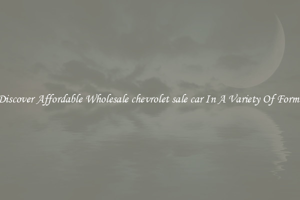 Discover Affordable Wholesale chevrolet sale car In A Variety Of Forms