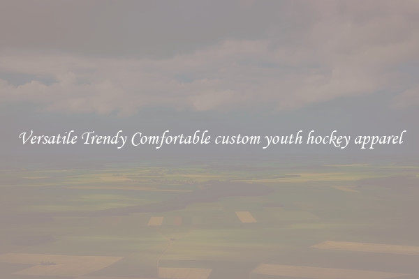 Versatile Trendy Comfortable custom youth hockey apparel