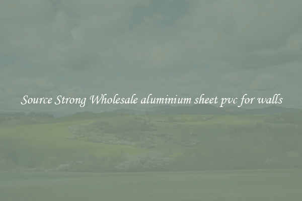 Source Strong Wholesale aluminium sheet pvc for walls