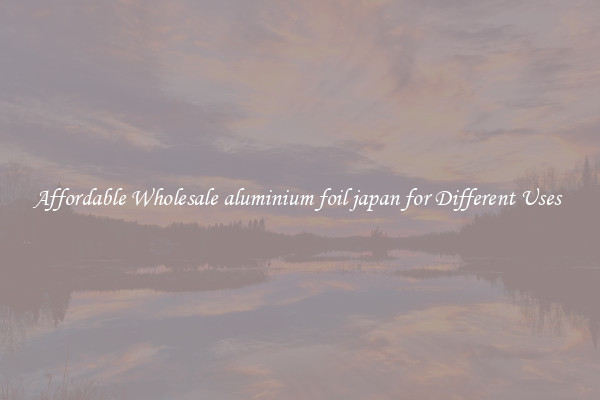 Affordable Wholesale aluminium foil japan for Different Uses 