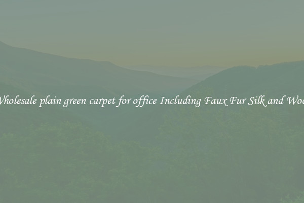 Wholesale plain green carpet for office Including Faux Fur Silk and Wool 