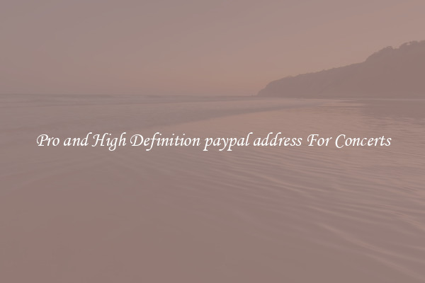 Pro and High Definition paypal address For Concerts