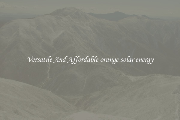 Versatile And Affordable orange solar energy