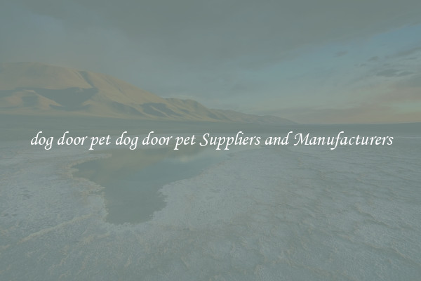 dog door pet dog door pet Suppliers and Manufacturers