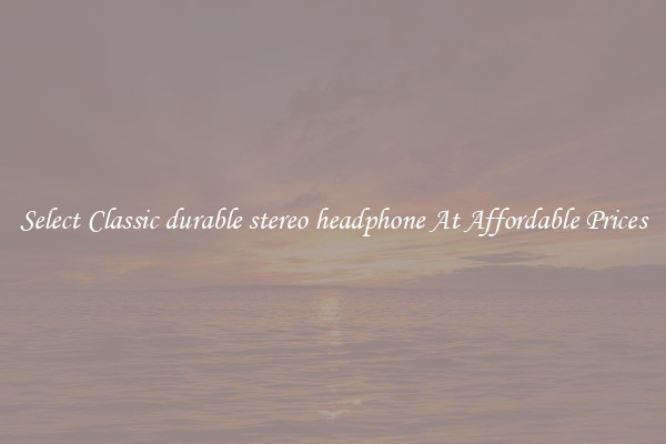 Select Classic durable stereo headphone At Affordable Prices