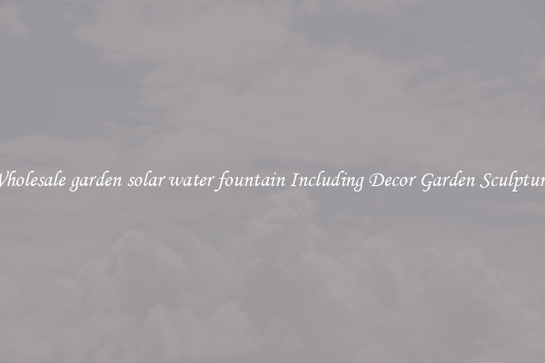 Wholesale garden solar water fountain Including Decor Garden Sculptures