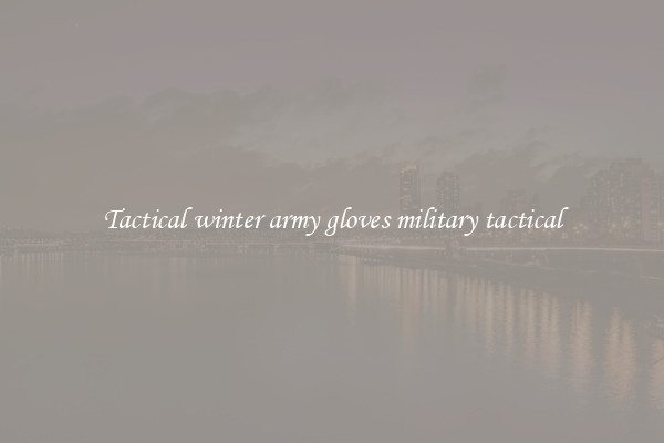 Tactical winter army gloves military tactical