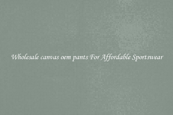 Wholesale canvas oem pants For Affordable Sportswear