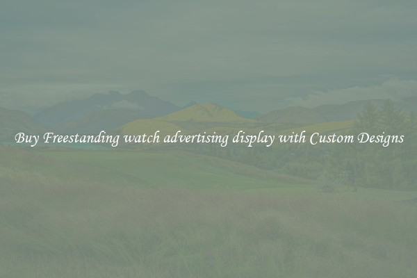 Buy Freestanding watch advertising display with Custom Designs